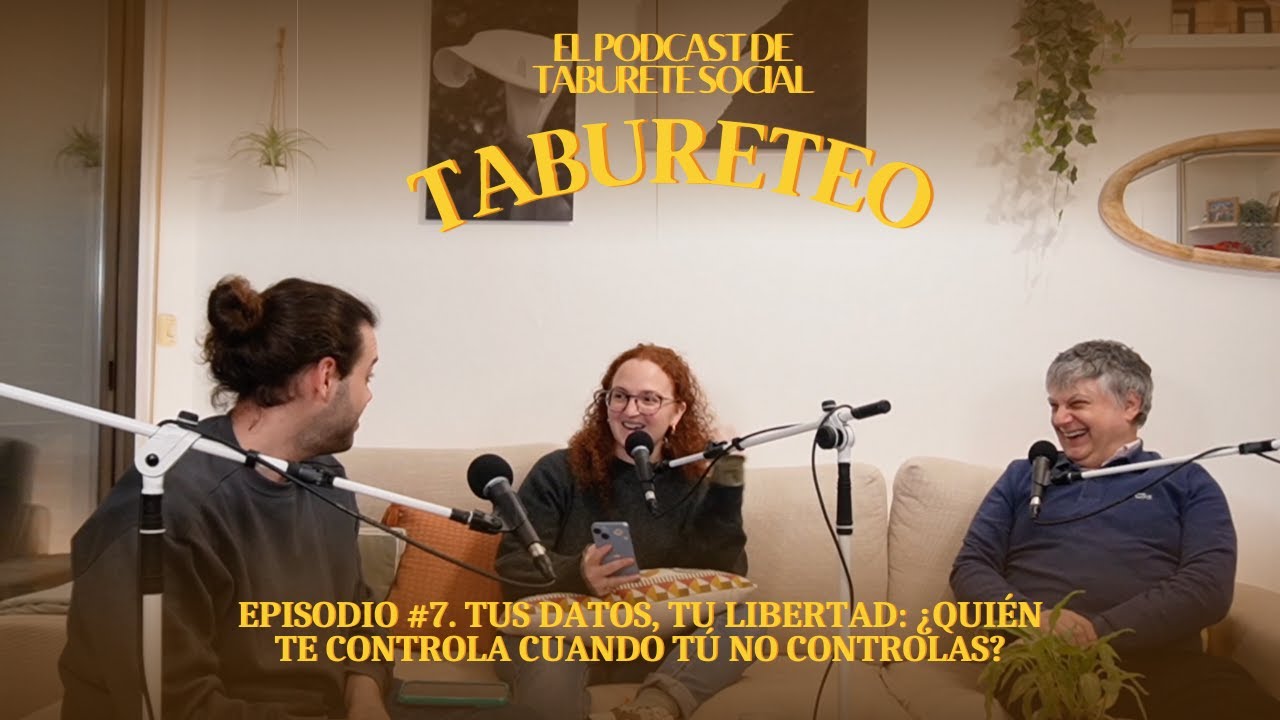 Episodio #7. Tus datos, tu libertad: ¿Quién te controla cuando tu no controlas?