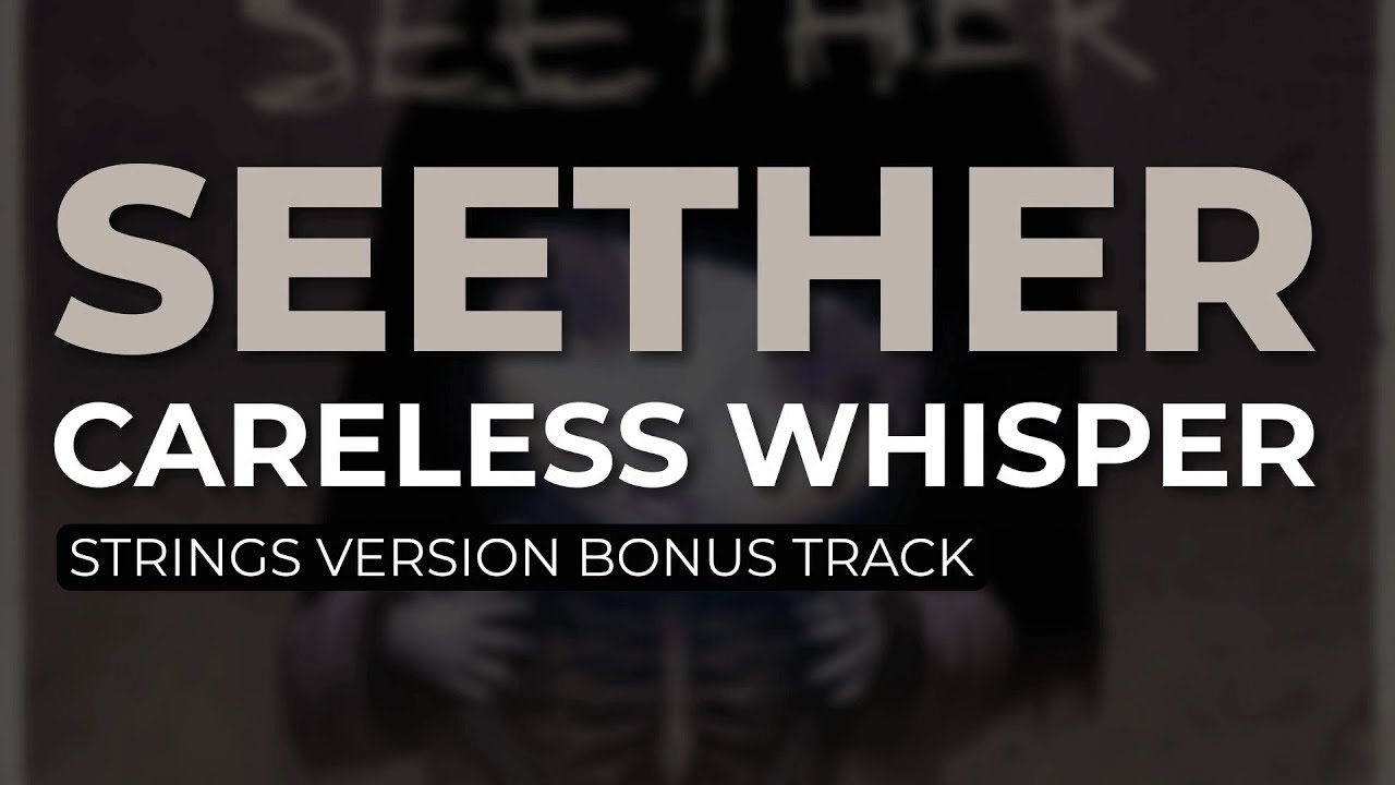 Seether - Careless Whisper (Strings Version Bonus Track) (Official Audio)