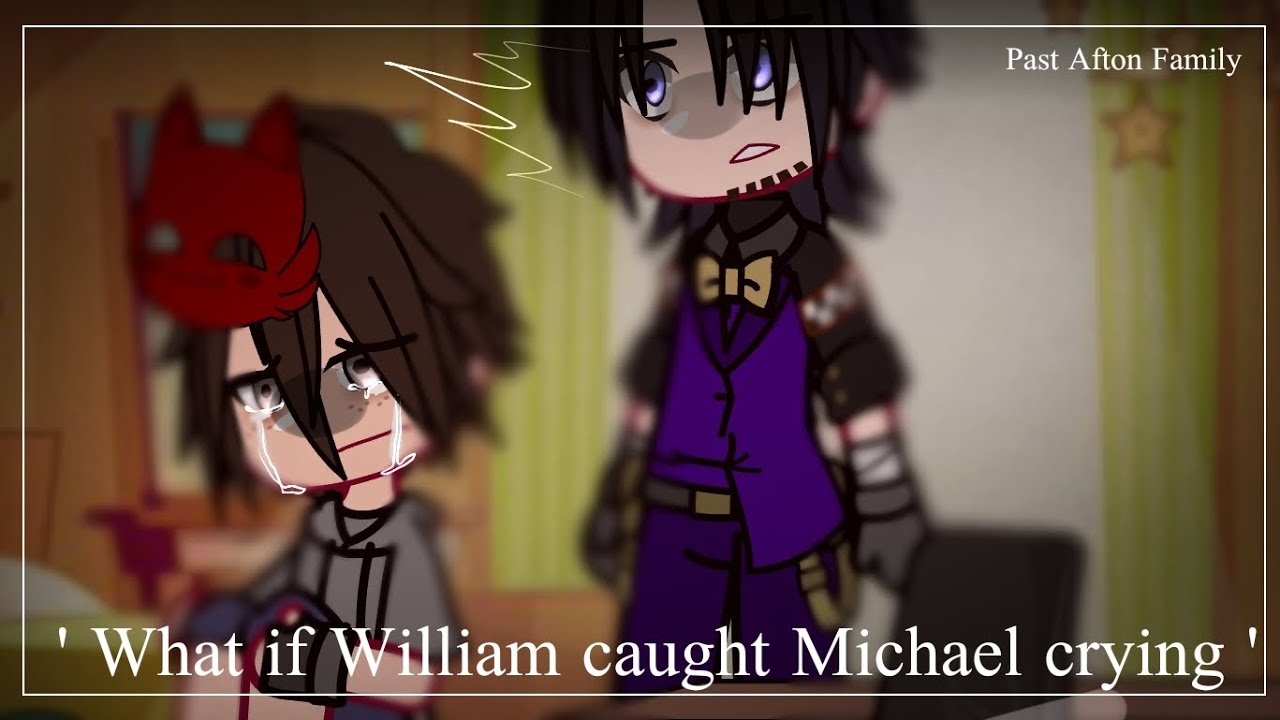' If William caught Michael crying ' | | Past Afton Family | | Just Rose_