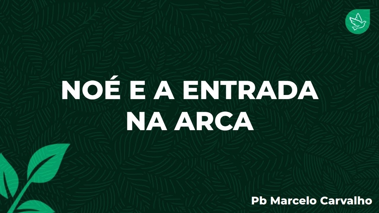 Noé e a entrada na arca Pb. Marcelo Carvalho (Gênesis 7:1-16)