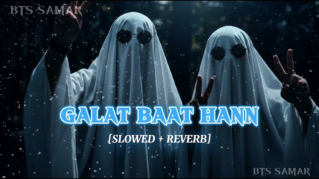 Galat Baat Hai | Slowed + Reverb | Lofi Song | BTS SAMAR | 