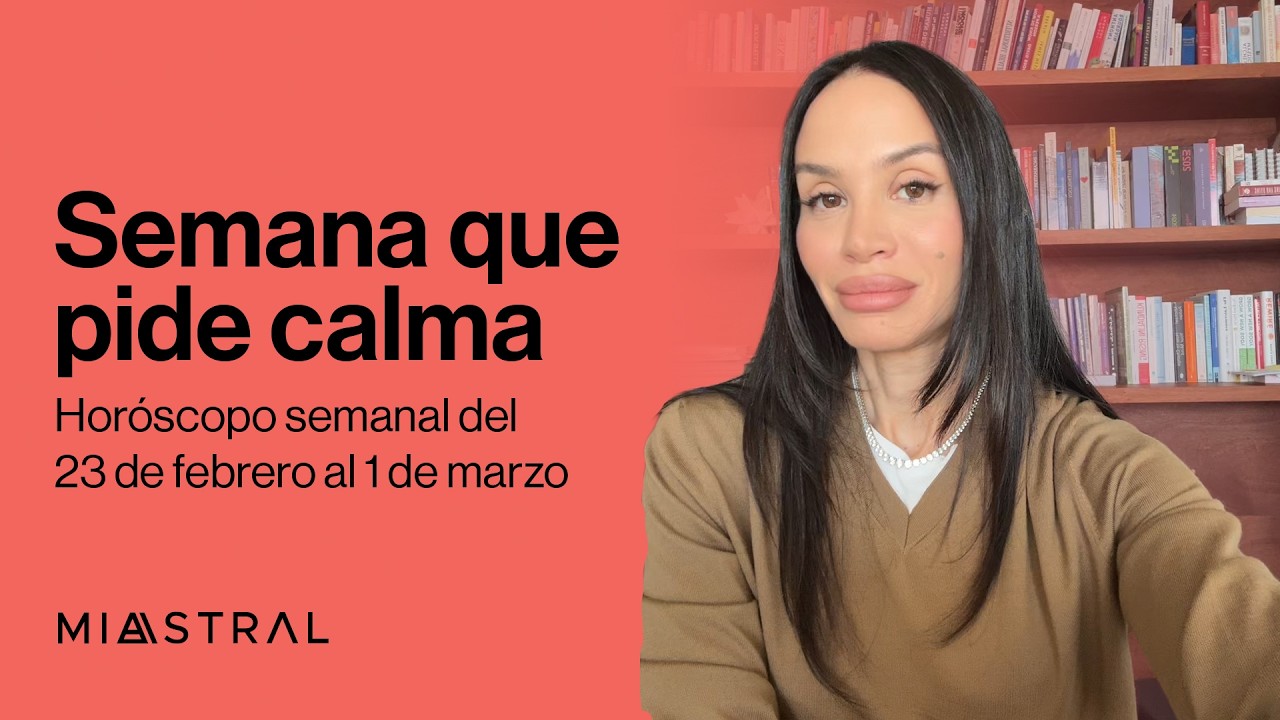 Horóscopo de la semana del 23 febrero al 1 marzo: Semana que pide calma