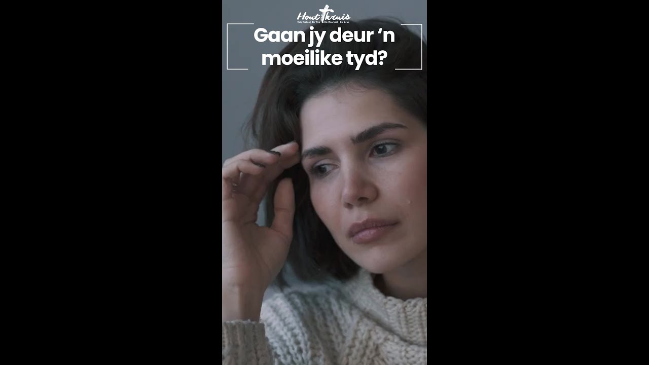 Gaan jy deur 'n moeilike tyd? | Woord van Bemoediging