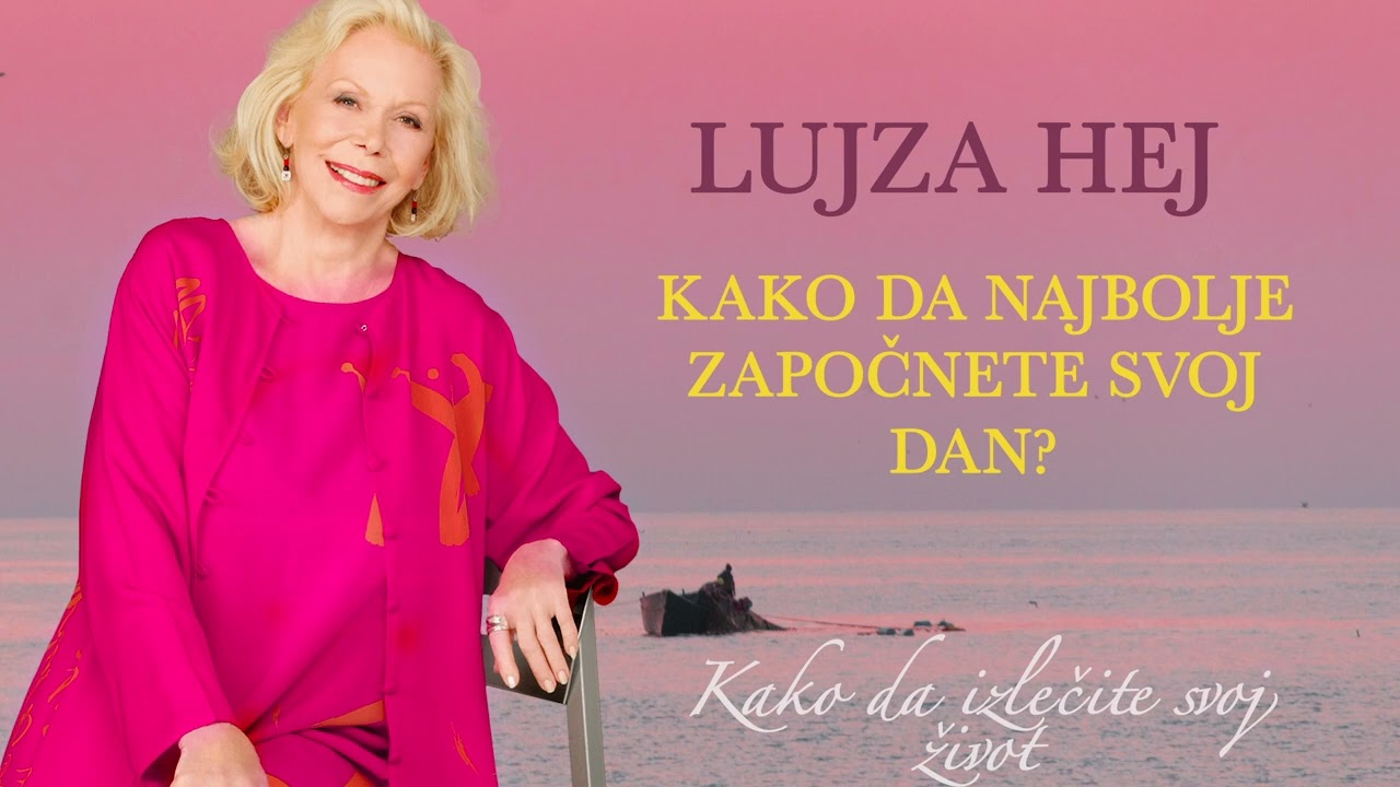 LUJZA HEJ-Kako da Zapocnete Svoj Dan?(Kako da Izlecite Svoj Život)