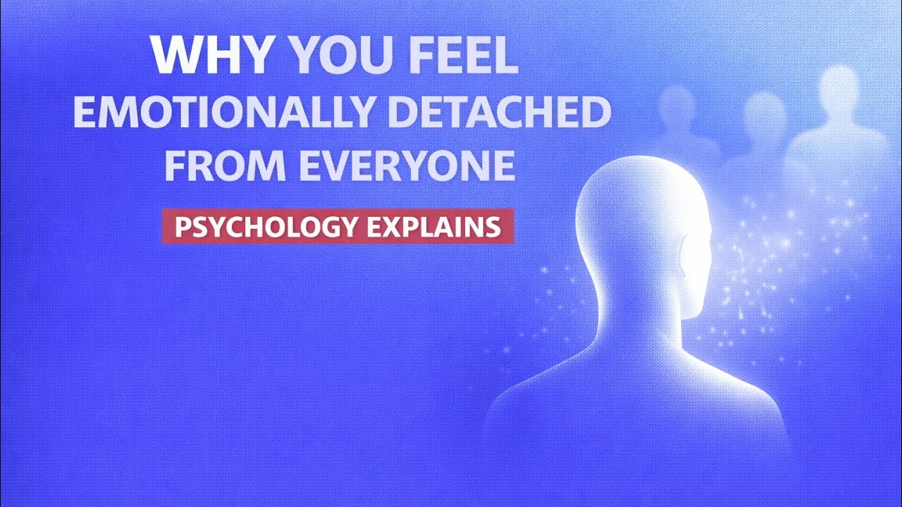 Why You Feel Emotionally Detached From Everyone (Psychology Explains)