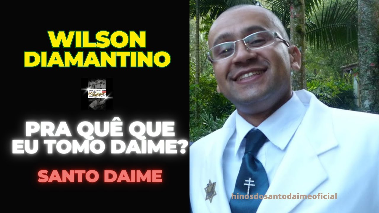 PRA QUÊ QUE EU TOMO DAIME? - WILSON DIAMANTINO _ Santo Daime