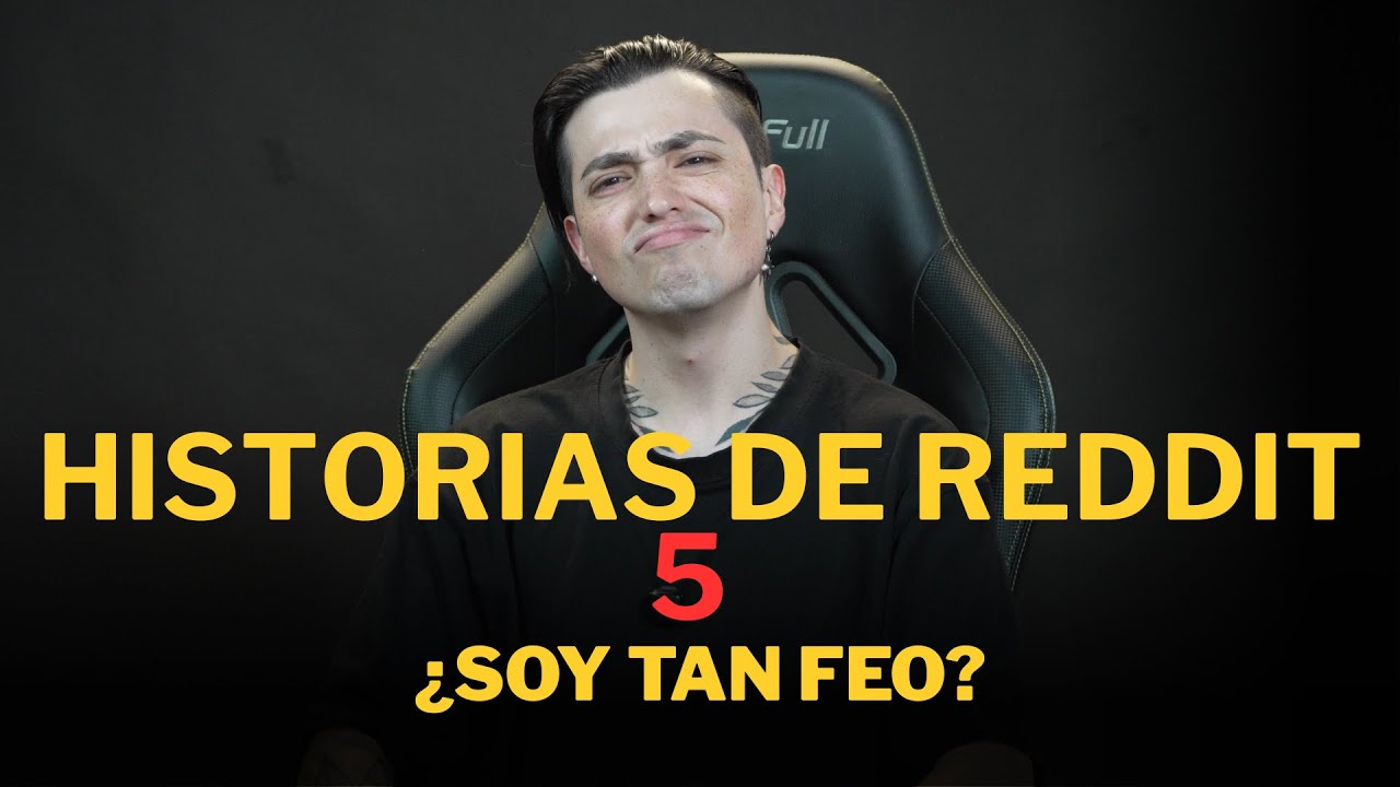 HISTORIAS DE REDDIT 5 - ¿Soy tan feo?