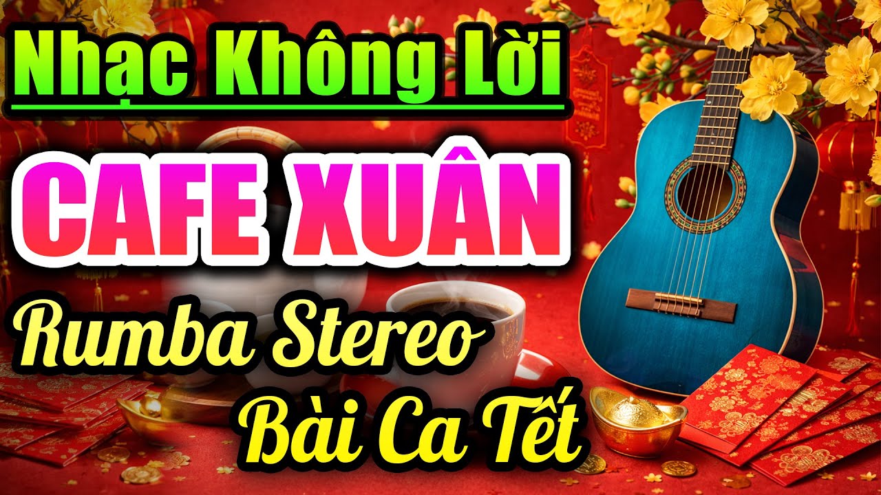 Nhạc Không Lời Cafe Xuân 2026 - Hòa Tấu Rumba Stereo Bài Ca Tết