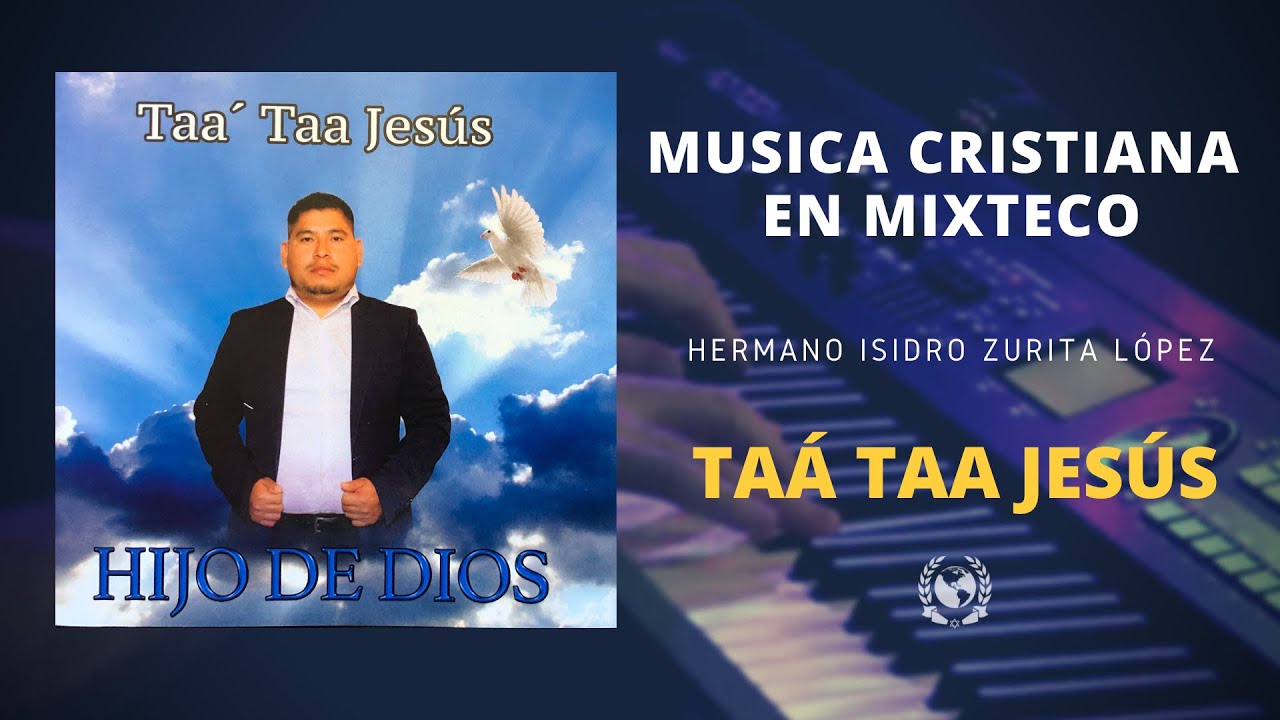 Taá Taa Jesús - Hijo de Dios (Isidro Zurita) | Musica Cristiana en Mixteco