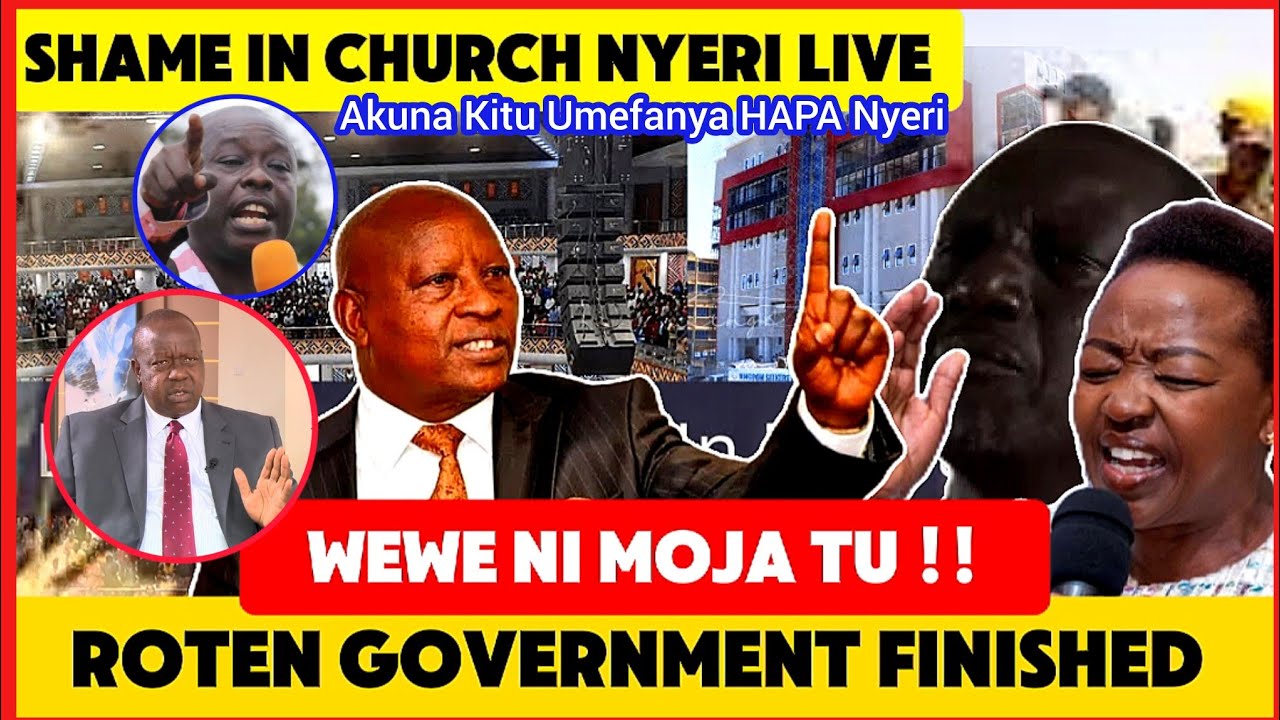 RUTO ALMOST WALKED OUT IN CHURCH!!NYERI GOVERNOR SPEECH DIFFERS AS MATIANG'I SAYS GACHAGUA WAS RIGHT