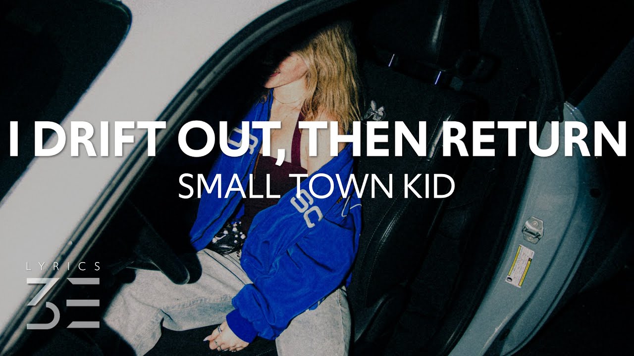 Small Town Kid - I Drift Out, Then Return (Lyrics)