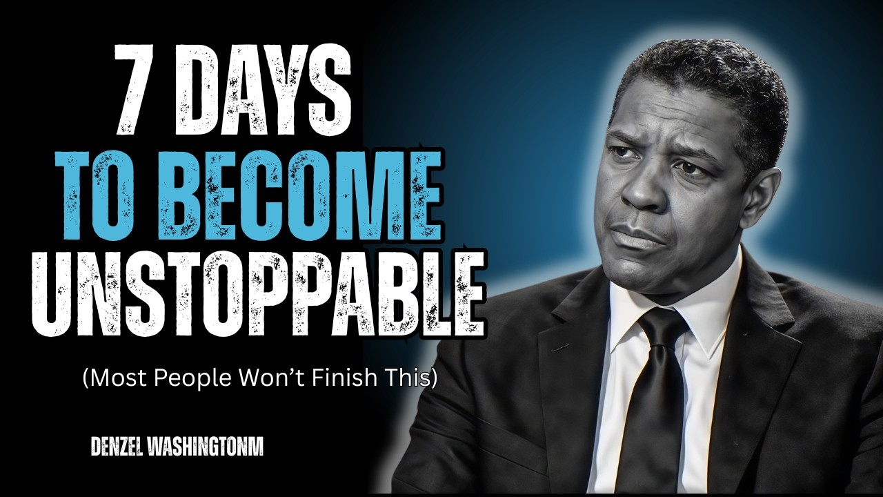 7 Days to Become Completely Unstoppable (Most People Won’t Finish This) | Denzel Washington