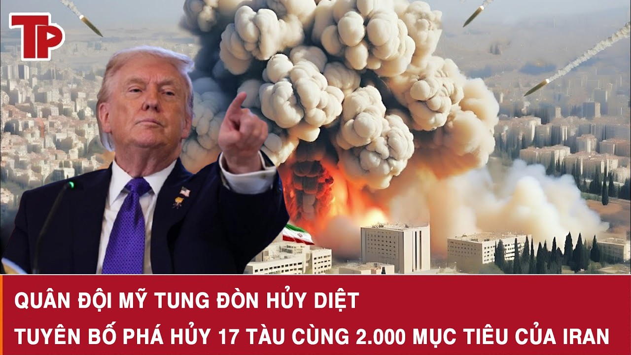 Quân đội Mỹ tung đòn hủy diệt, tuyên bố phá hủy 17 tàu cùng 2.000 mục tiêu của Iran
