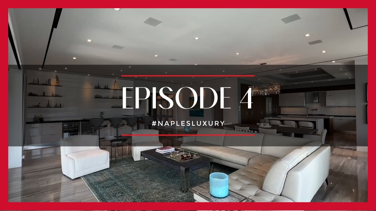 Naples' $12.8M Waterfront Wonder plus A Naples' Luxury High Rise Tour - Ep. 4