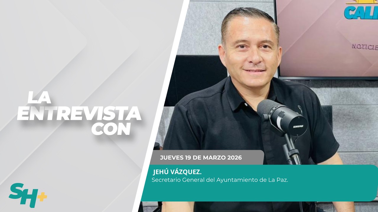 #LaEntrevista con Jehú Vázquez, Secretario General del Ayuntamiento de La Paz. - 19 de marzo 2026.