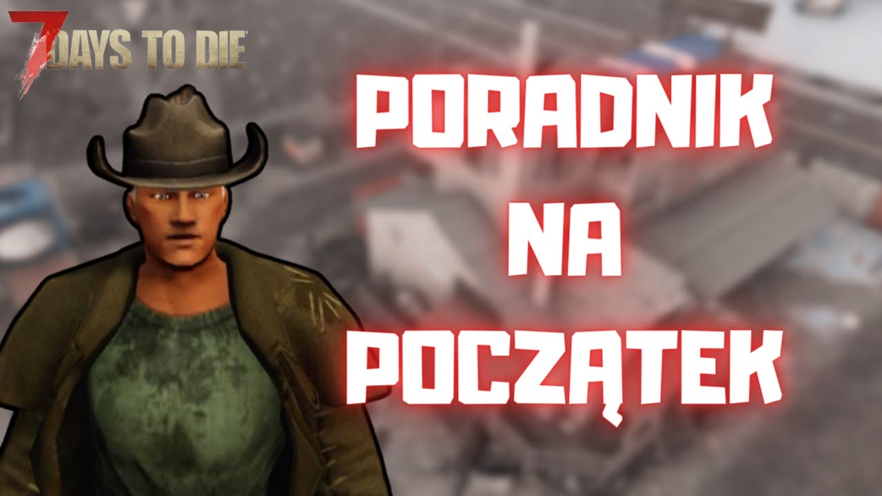7 Days to Die Poradnik! - 7 Tipów! - Początki, Czyli Jak Przeżyć Pierwszy Tydzień!