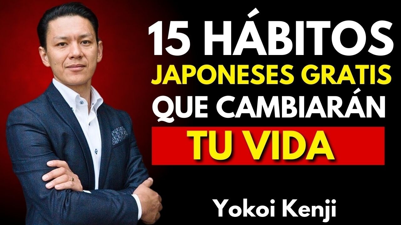 15 Hábitos Japoneses Gratis Que Cambiarán Tu Vida Para Siempre | Yokoi Kenji