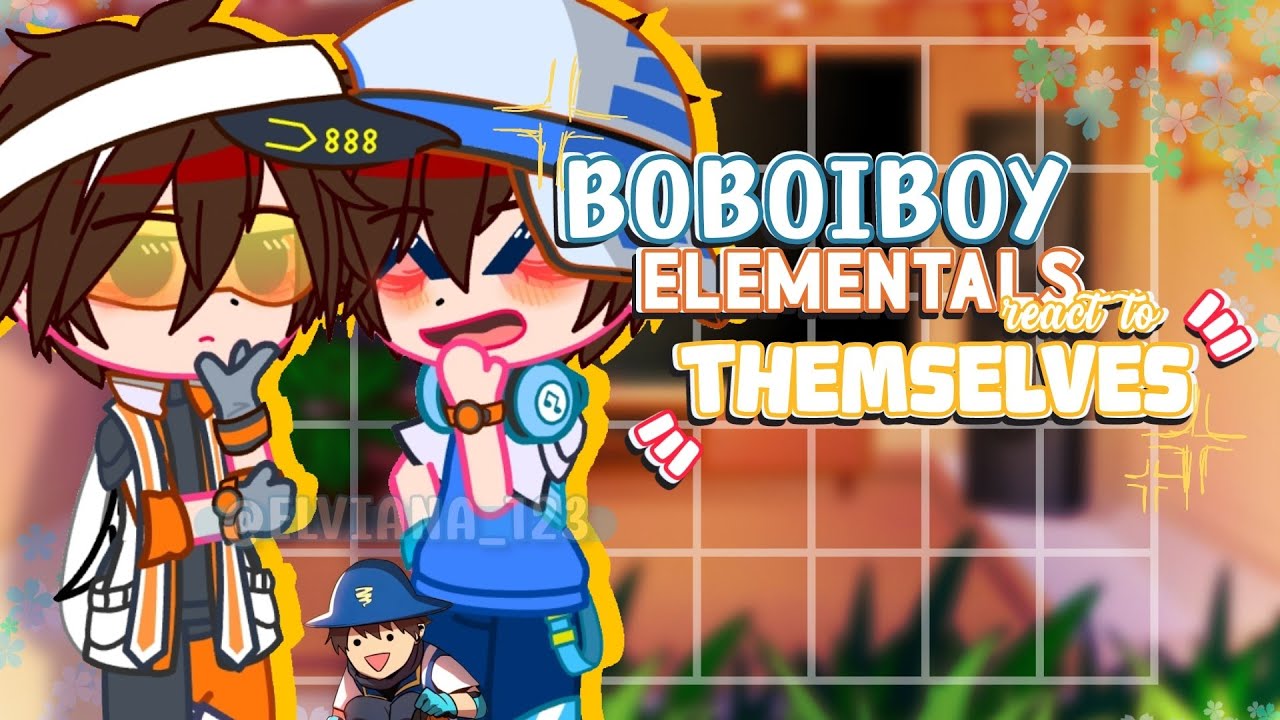 !!BOBOIBOY ELEMENTALS REACT TO THEMSELVES!! || SPECIAL! || Put Video in 2x/1.75x || @elviana_123