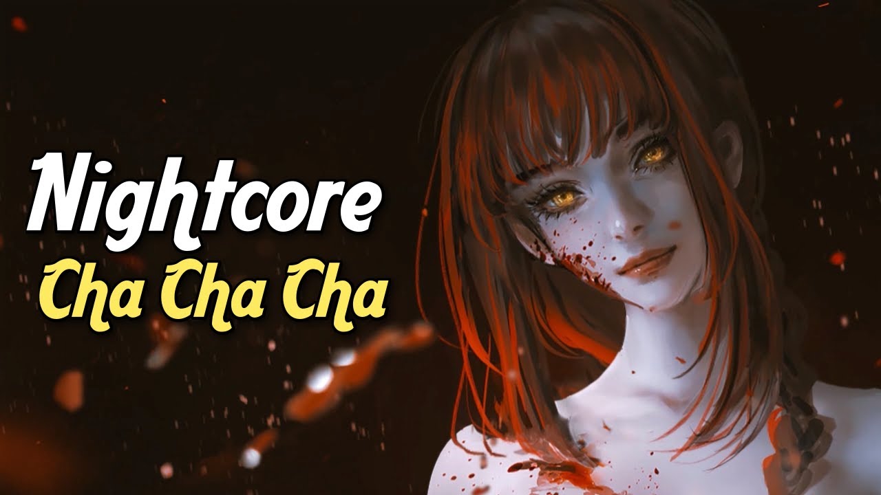 Nightcore - Cha Cha Cha (Lyrics)