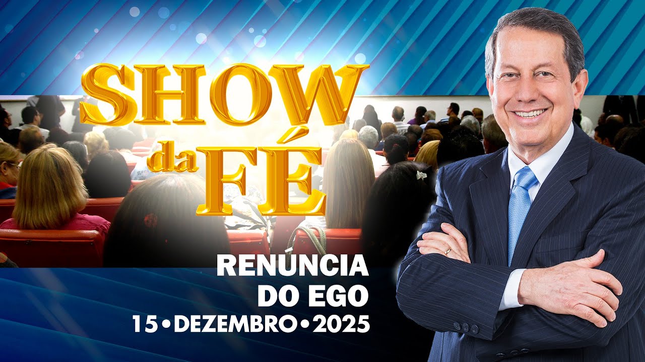 Show da Fé | Renúncia do ego (15/12/2025)