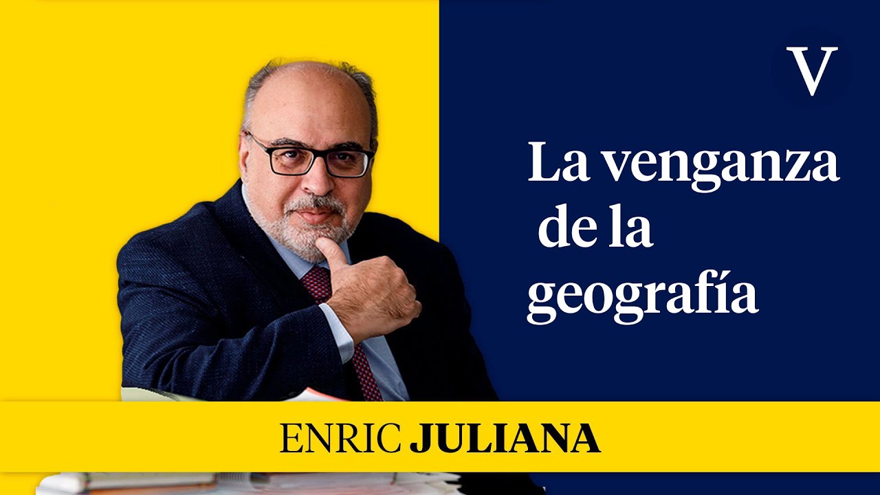 La venganza de la geografía | Enfoque Enric Juliana