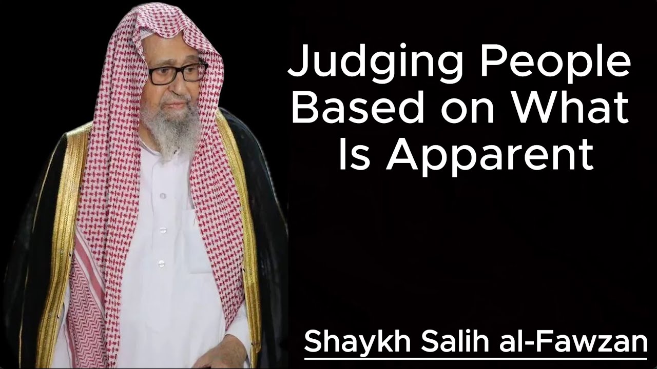 Judging People Based on What Is Apparent | Shaykh Salih al-Fawzan