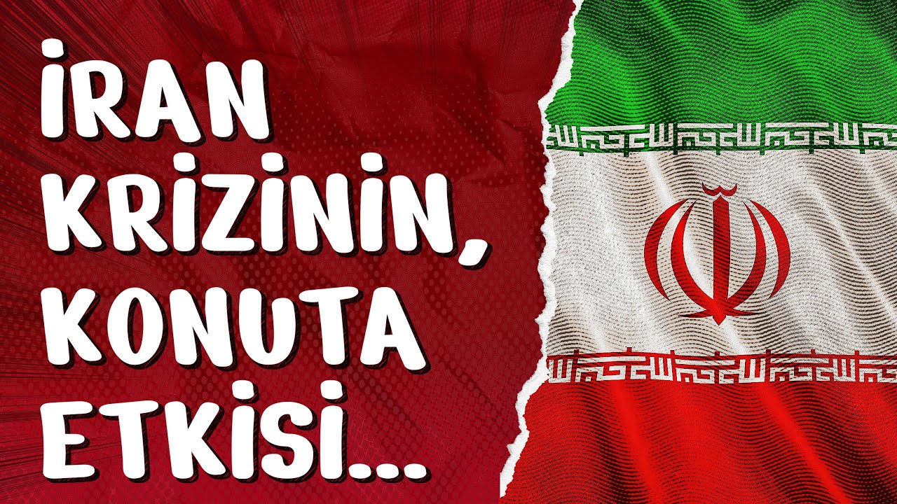 İRAN KRİZİNİN KONUTA ETKİSİ? 16/01/2026