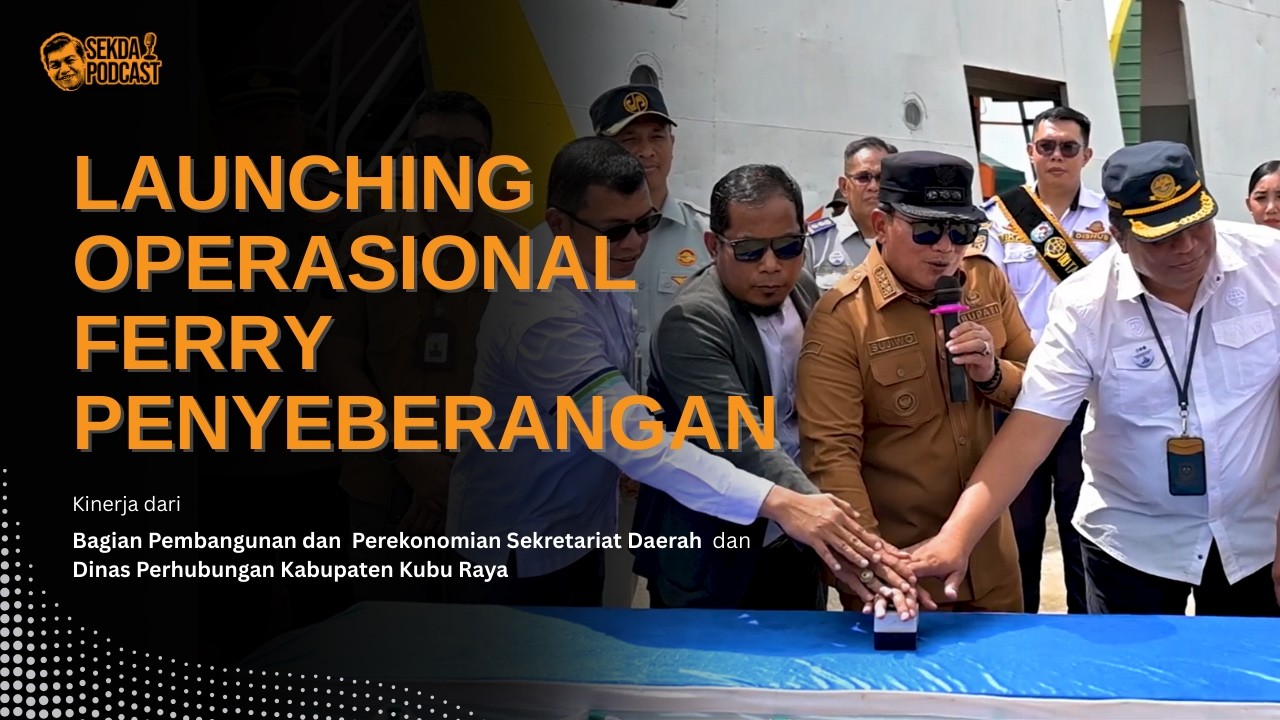 LAUNCHING OPERASIONAL FERRY PENYEBERANGAN DESA SUNGAI BULAN - DESA KAMPUNG BARU KABUPATEN KUBU RAYA
