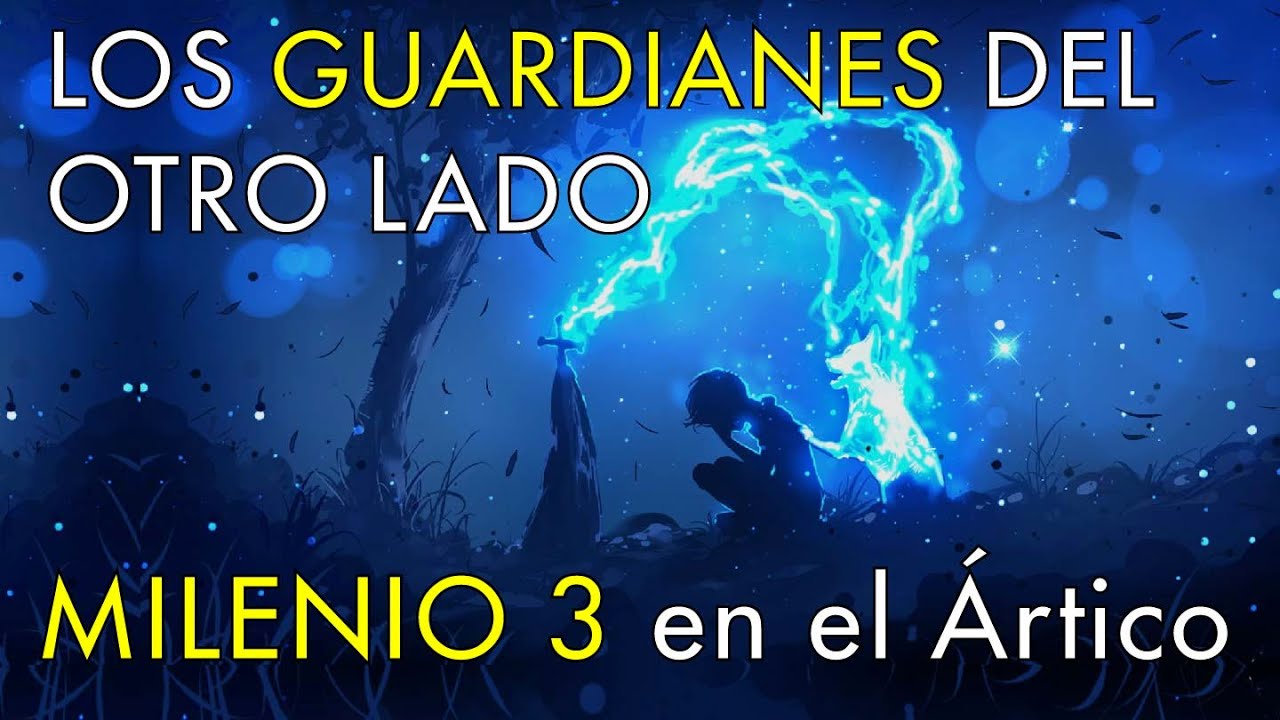 Los Guardianes del Otro Lado - Milenio 3 en el Ártico