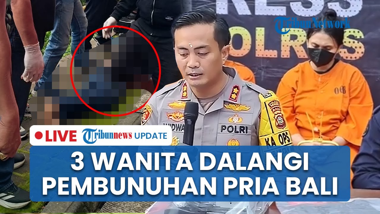 🔴 LIVE: 3 Wanita Ditangkap Dalangi Pembunuhan Pria Bertato di Bali, Korban Disiksa Sebelum Dibunuh