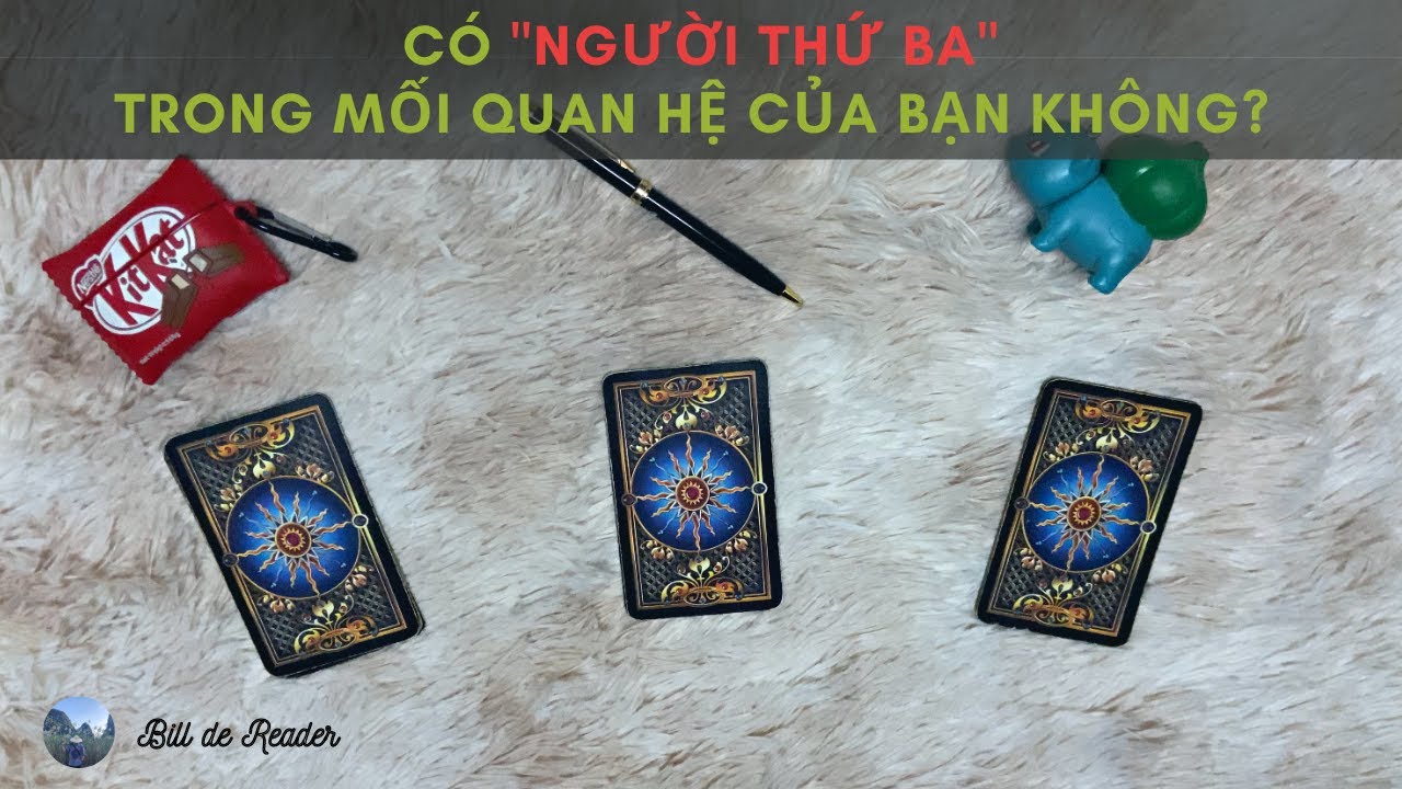 Có NGƯỜI THỨ 3 trong mối quan hệ của bạn không? - Chọn 1 Tụ Bài Tarot