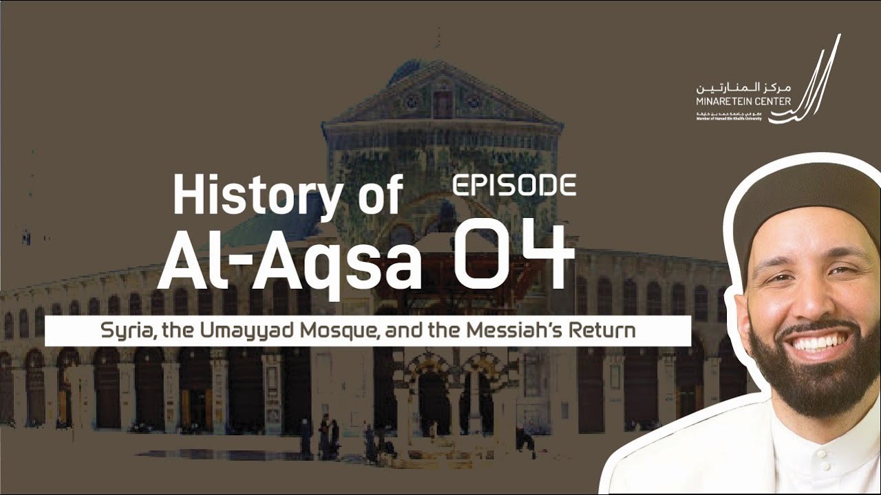 Syria, the Umayyad Mosque, and the Messiah’s Return | Ep. 4 | Al-Aqsa Series | Dr. Omar Suleiman