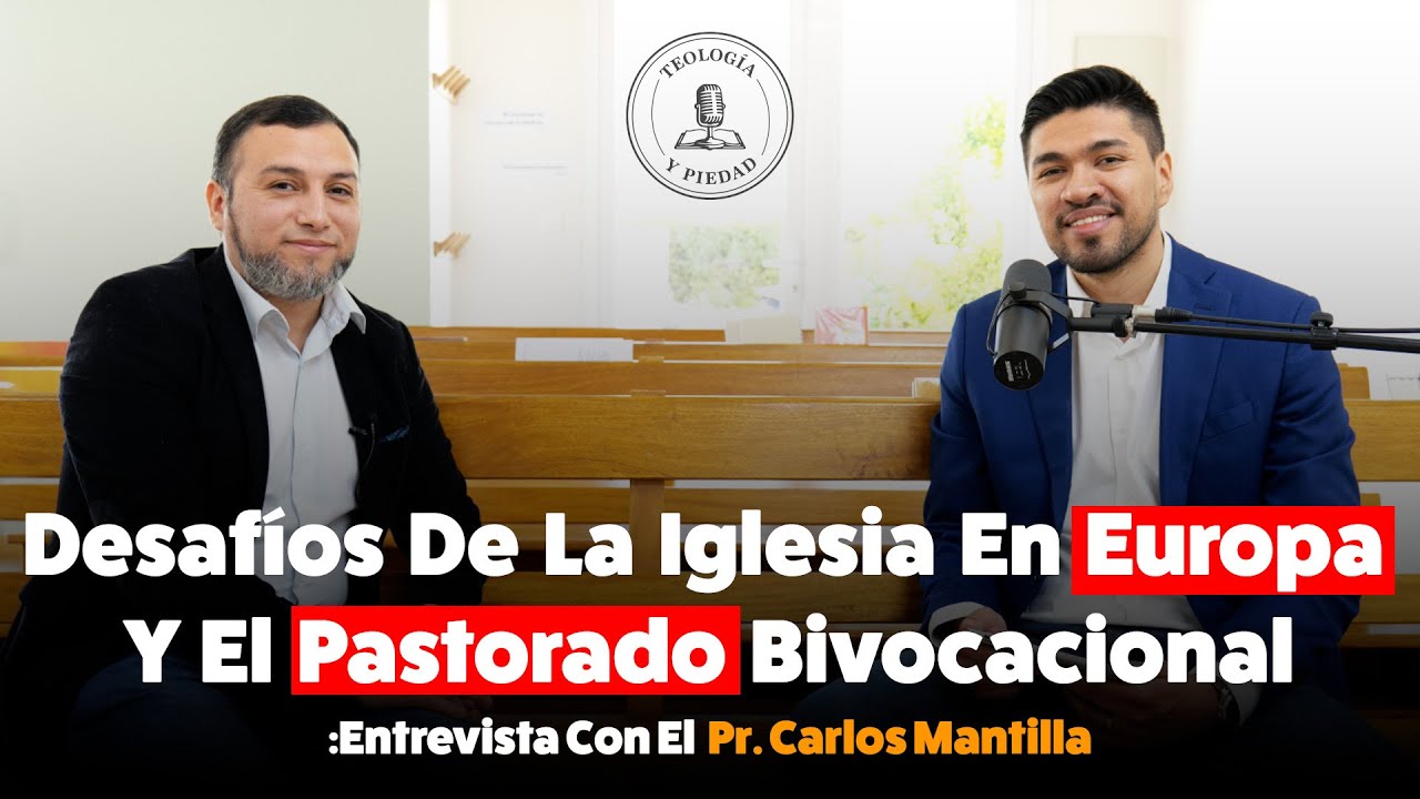 Desafíos de la iglesia en Europa y el pastorado bivocacional. Entrevista con el Pr. Carlos Mantilla