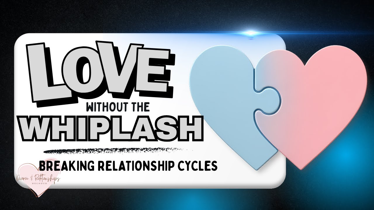 Love Without the Whiplash: Breaking Relationship Cycles