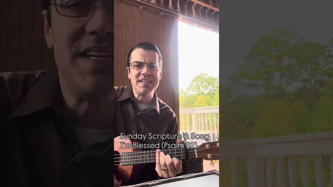 I’m Blessed (Psalm 32) - Sunday Scripture & Song