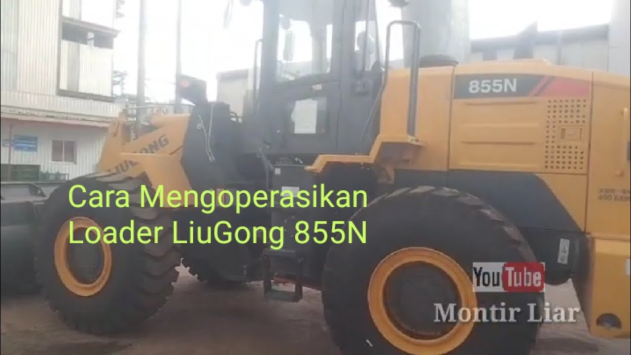 Cara Mengoperasikan Loader Liugong 855N