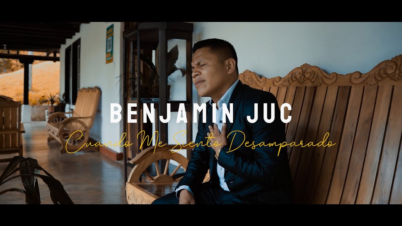 🔴 Benjamín Juc - CUANDO ME SIENTO DESAMPARADO - Video Clip Oficial