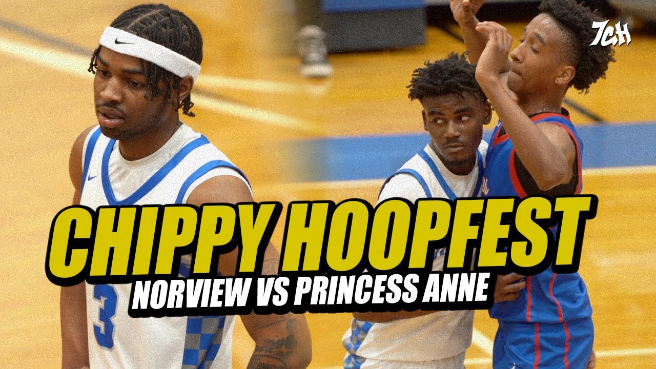 Things Get CHIPPY in VA HOOPFEST Match-Up!!  Norview vs Princess Anne (HIGHLIGHTS)