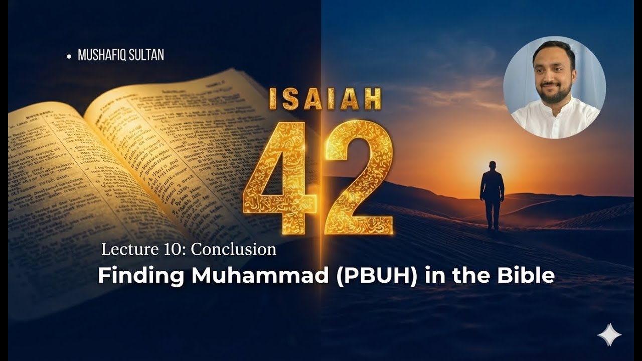 Finding Muhammad (PBUH) in the Bible | Mushafiq Sultan | Lecture 10 : Conclusional Video