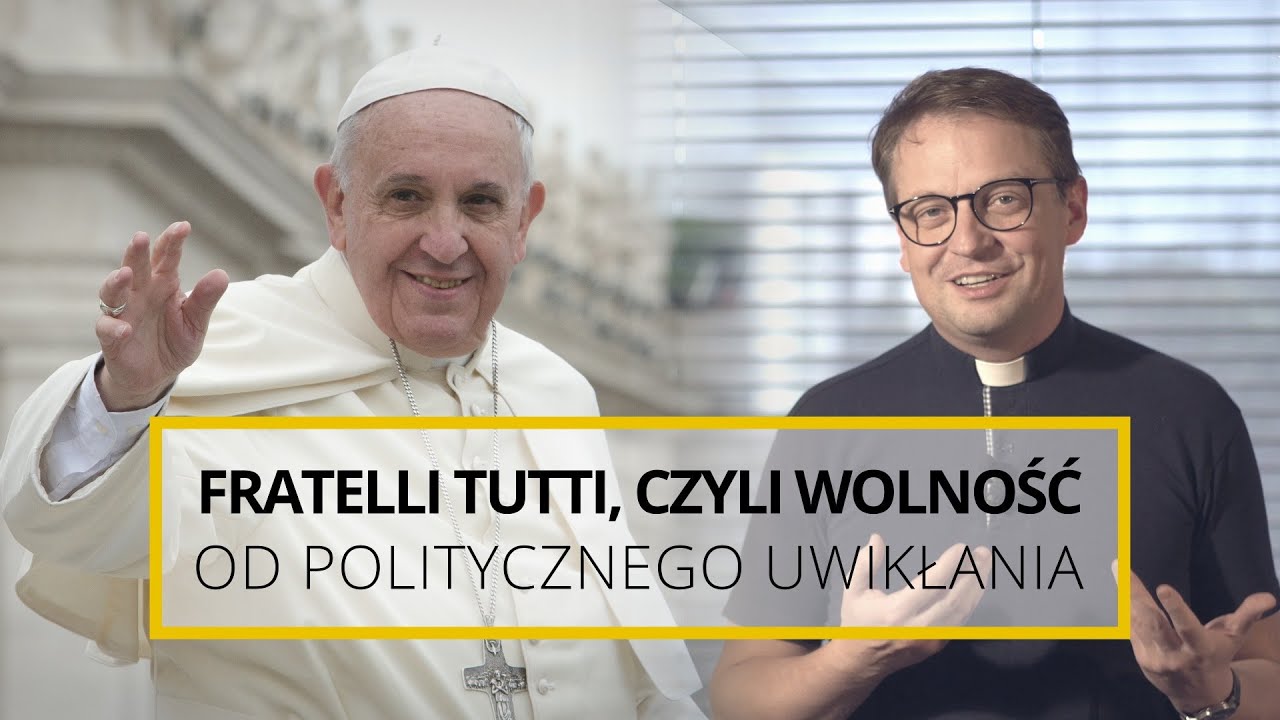 Fratelli tutti, czyli wolność od politycznego uwikłania | ks. Mirosław Tykfer