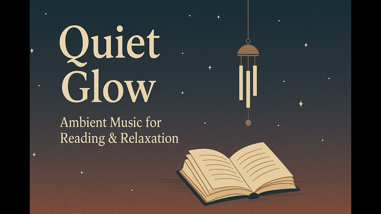 Quiet Glow &ndash; Ambient Music for Reading & Relaxation