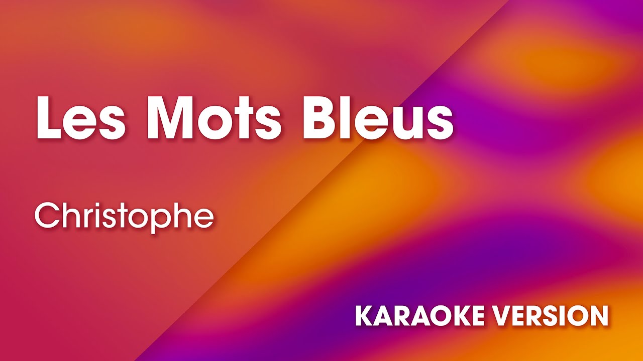 KARAOKE Les mots bleus - Rendu célèbre par Christophe