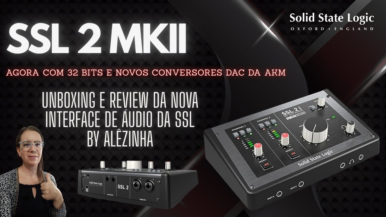 INTERFACE DE ÁUDIO SSL 2 MKII - UNBOXING E REVIEW BY ALÊZINHA