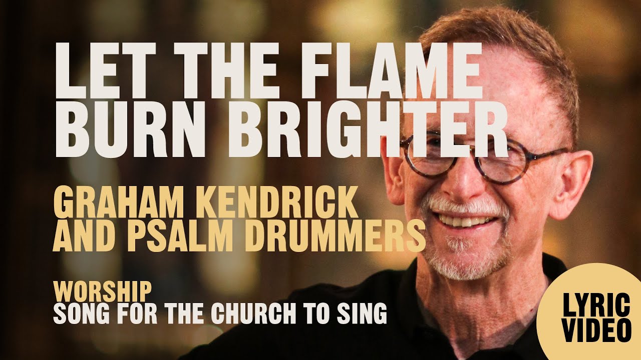 Let The Flame Burn Brighter - Graham Kendrick & Psalm Drummers - Lyric Video