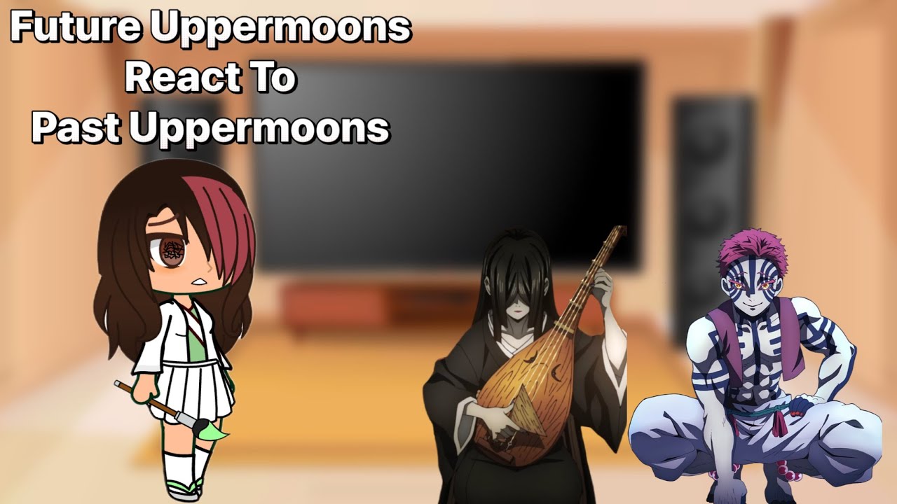 Future Uppermoons + DKT React To Past Uppermoons (Nakime & Akaza) • KNY Gacha • DKT AU 3/6