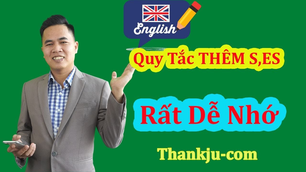 Quy Tắc Thêm S/ES Vào Sau Động Từ Tiếng Anh | Quy Tắc Thêm S,ES RẤT DỄ NHỚ || Thankju