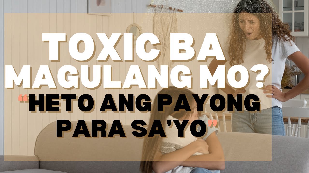 Toxic Magulang? Paano Maglagay ng Boundaries Nang Hindi Ka Masamang Anak