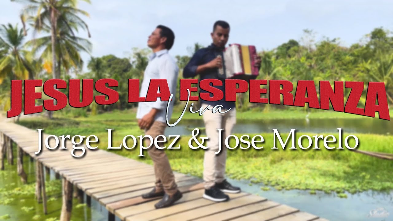 Jesús La Esperanza Viva - Jorge López & @josemoreloemery (Videoclip Oficial)