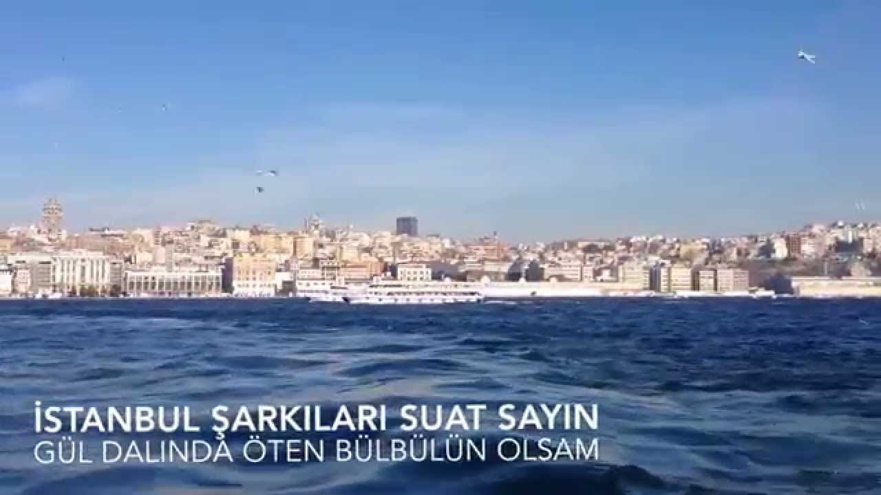 istanbul şarkıları suat sayın gül dalında öten bülbülün olsam