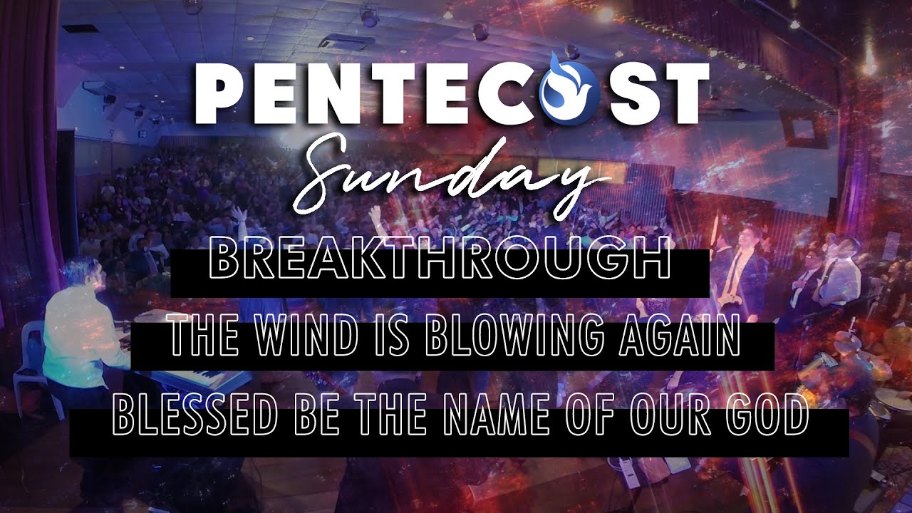 BREAKTHROUGH | THE WIND IS BLOWING AGAIN | BLESSED BE | PENTECOST SUNDAY | Apostolic Worship